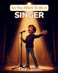 So You Want To Be A Singer