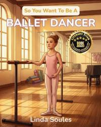 So You Want To Be A Ballet Dancer