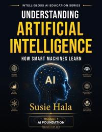 Understanding Artificial Intelligence How Smart Machines Learn