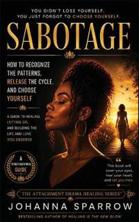 Sabotage How to Recognize the Patterns, Release the Cycle, and Choose Yourself