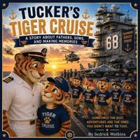 Tucker's Tiger Cruise A Story About Fathers, Sons, and Making Memories
