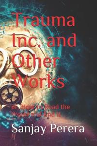 Trauma Inc. and Other Works: or, How to Read the World and End It