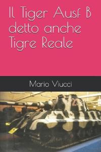 Il Tiger Ausf B detto anche Tigre Reale