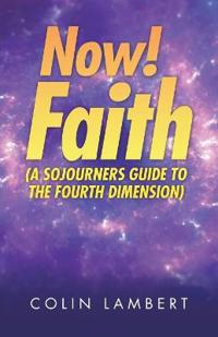 Kirjan kansi "Now! Faith (A Sojourners Guide to the Fourth Dimension)"