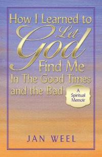 Bokomslag för "How I Learned to Let God Find Me in the Good Times and the Bad"
