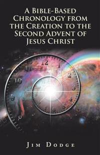 Bokomslag för "A Bible-Based Chronology from the Creation to the Second Advent of Jesus Christ"