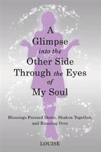 Bokomslag för "A Glimpse into the Other Side Through the Eyes of My Soul"