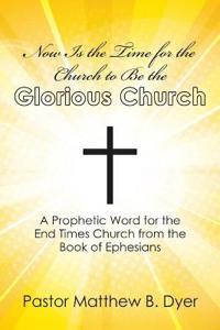 Kirjan kansi "Now Is the Time for the Church to Be the Glorious Church"