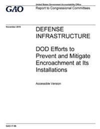 Defense infrastructure, DOD efforts to prevent and mitigate encroachment at its installations: report to congressional committees.
