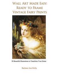 Wall Art Made Easy: Ready to Frame Vintage Fairy Prints: 30 Beautiful Illustrations to Transform Your Home