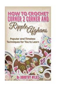 How to Crochet Corner 2 Corner and Ripple Afghans