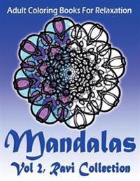 Adult Coloring Books For Relaxation Mandalas Vol 2: Ravi Collection