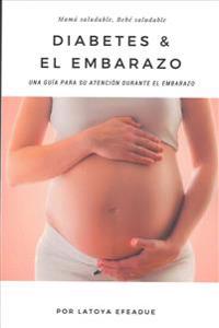 Diabetes & El Embarazo: Una guía para su atención durante el embarazo