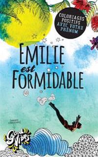 Emilie est formidable: Coloriages positifs avec votre prénom