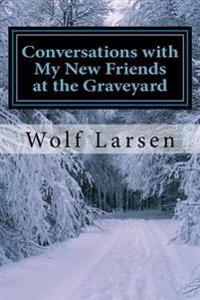 Conversations with My New Friends at the Graveyard