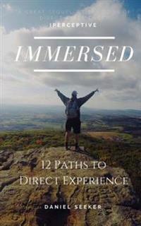Immersed: 12 Powerful Ways of Living More Fully in the Now