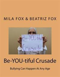 Bokomslag för "Be-YOU-tiful Crusade: Bullying Can Happen at Any Age"