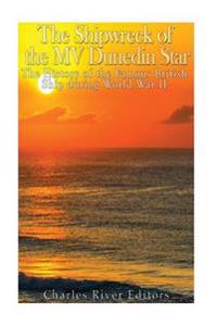 Bokomslag för "The Shipwreck of the MV Dunedin Star: The History of the Famous British Ship during World War II"