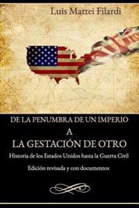 De la penumbra de un imperio a la gestacion de otro: Edición revisada y con documentos