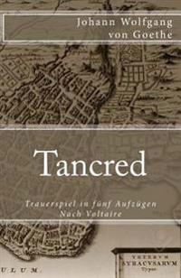 Tancred: Trauerspiel in fünf Aufzügen. Nach Voltaire