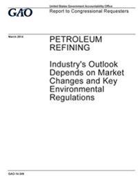 Petroleum refining, industry's outlook depends on market changes and key environmental regulations: report to congressional requesters.