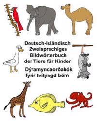 Deutsch-Isländisch Zweisprachiges Bildwörterbuch der Tiere für Kinder Dýramyndaorðabók fyrir tvítyngd börn