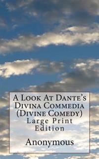 A Look At Dante's Divina Commedia (Divine Comedy): Large Print Edition