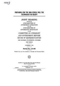 Preparing for the 2020 census: will the technology be ready?: joint hearing before the Subcommittee on Government Operations and the Subcommittee on