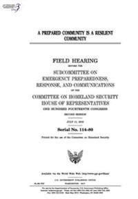 A prepared community is a resilient community: field hearing before the Subcommittee on Emergency Preparedness