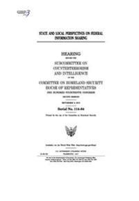 State and local perspectives on federal information sharing: hearing before the Subcommittee on Counterterrorism and Intelligence of the Committee on
