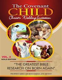 The Covenant Child Vol2. Gold Edition: The greatest Bible research on Born Again