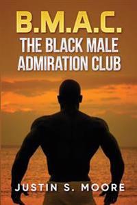 B.M.A.C.: The Black Male Admiration Club