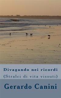 Divagando nei ricordi: (Stralci di vita vissuta)
