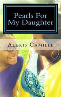 Pearls For My Daughter: "Words Every Girl Needs To Hear"