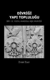 Divrigi Yapi Toplulugu: Bir 13. Yuzyil Anadolu Ask Hikayesi
