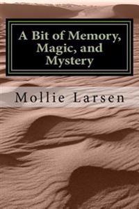 A Bit of Memory, Magic and Mystery: Second in a Series of Short Stories