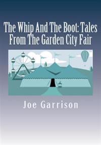 The Whip And The Boot: Tales From The Garden City Fair