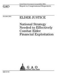 Elder justice: national strategy needed to effectively combat elder financial exploitation: report to congressional requesters.