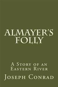 Bokomslag för "Almayer's Folly: A Story of an Eastern River"