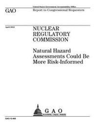 Nuclear Regulatory Commission: natural hazard assessments could be more risk-informed: report to congressional requesters.