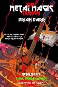 The Metal Magic Trilogy: Metal Magic, Punk Pandemonium, and Damned in Glam