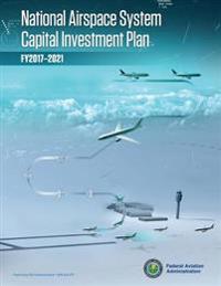 National Airspace System Capital Investment Plan: Fy 2017-2021