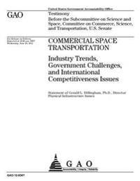 Commercial space transportation: industry trends, government challenges, and international competitiveness issues: testimony before the Subcommittee o