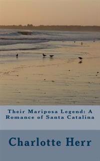 Their Mariposa Legend: A Romance of Santa Catalina