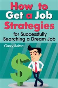How to Get a Job: Strategies for Successfully Searching a Dream Job