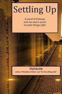 Settling Up: A Novel of Vietnam and One Man's Quest to Make Things Right