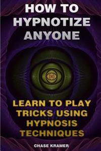 How to Hypnotize Anyone