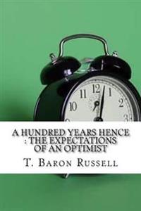 A Hundred Years Hence: The Expectations Of An Optimist