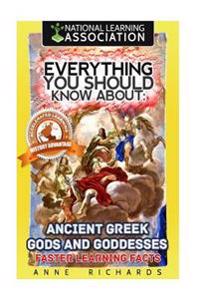 Everything You Should Know About: Ancient Greek Gods and Goddesses: Faster Learning Facts