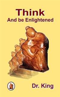 Think and Be Enlightened - Inspirational, Informative Thoughts on Yoga, Spirituality and Indian Philosophy